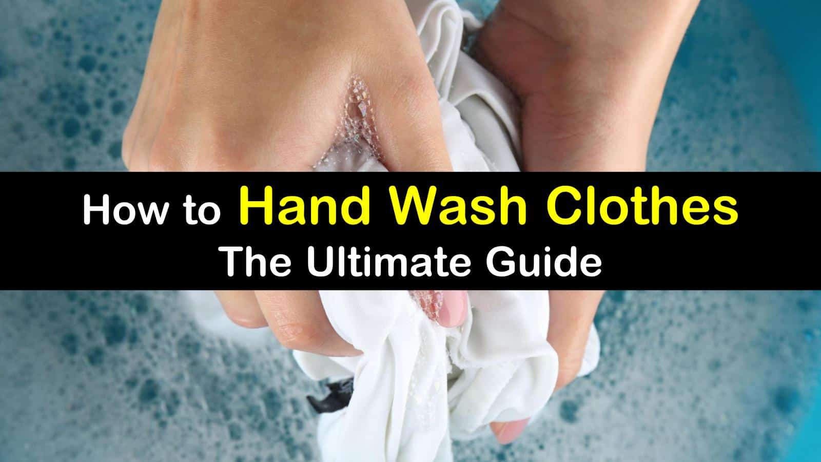 6 Brilliant Ways To Hand Wash Clothes