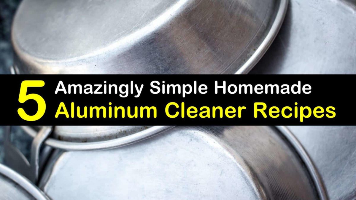 5 Amazingly Simple Diy Aluminum Cleaner Recipes