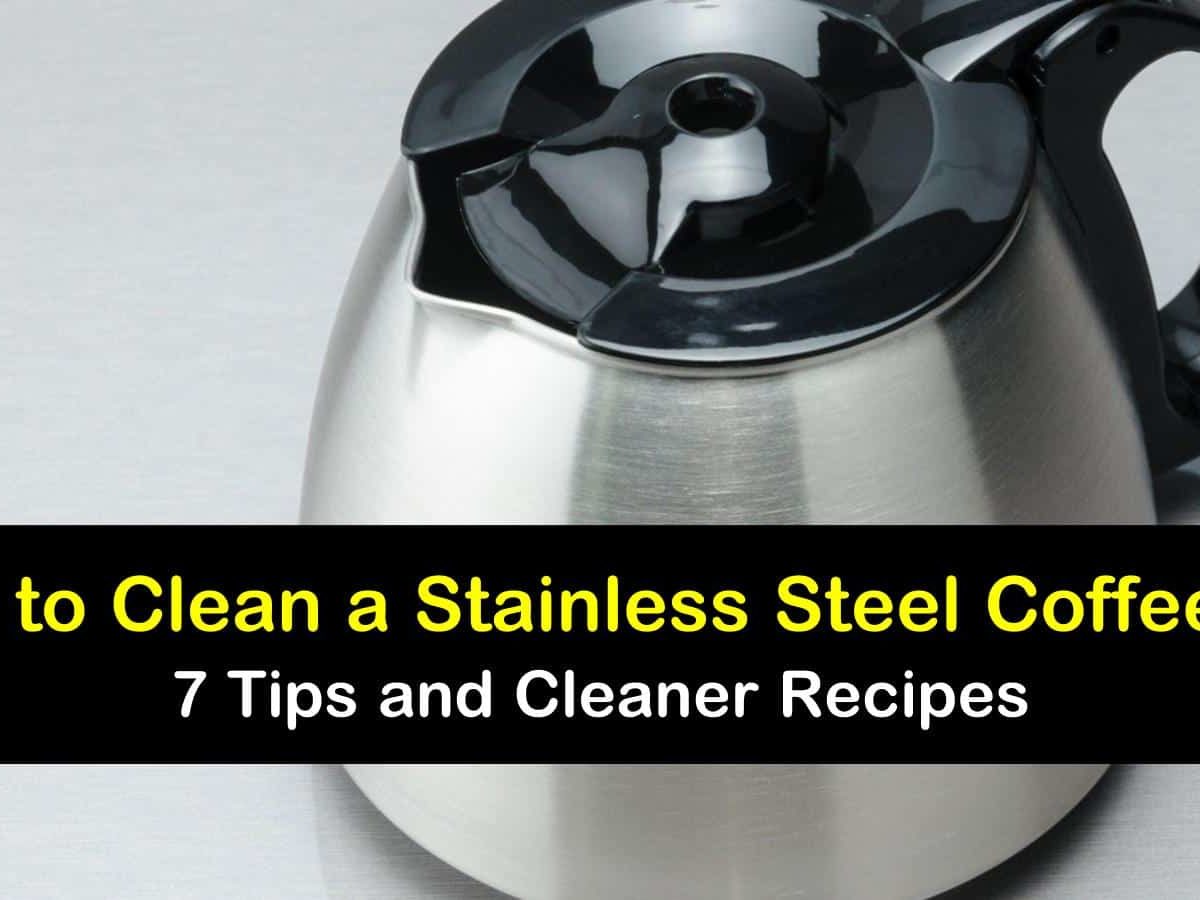 https://www.tipsbulletin.com/wp-content/uploads/2019/10/how-to-clean-a-stainless-steel-coffee-pot-t1-1200x900-cropped.jpg