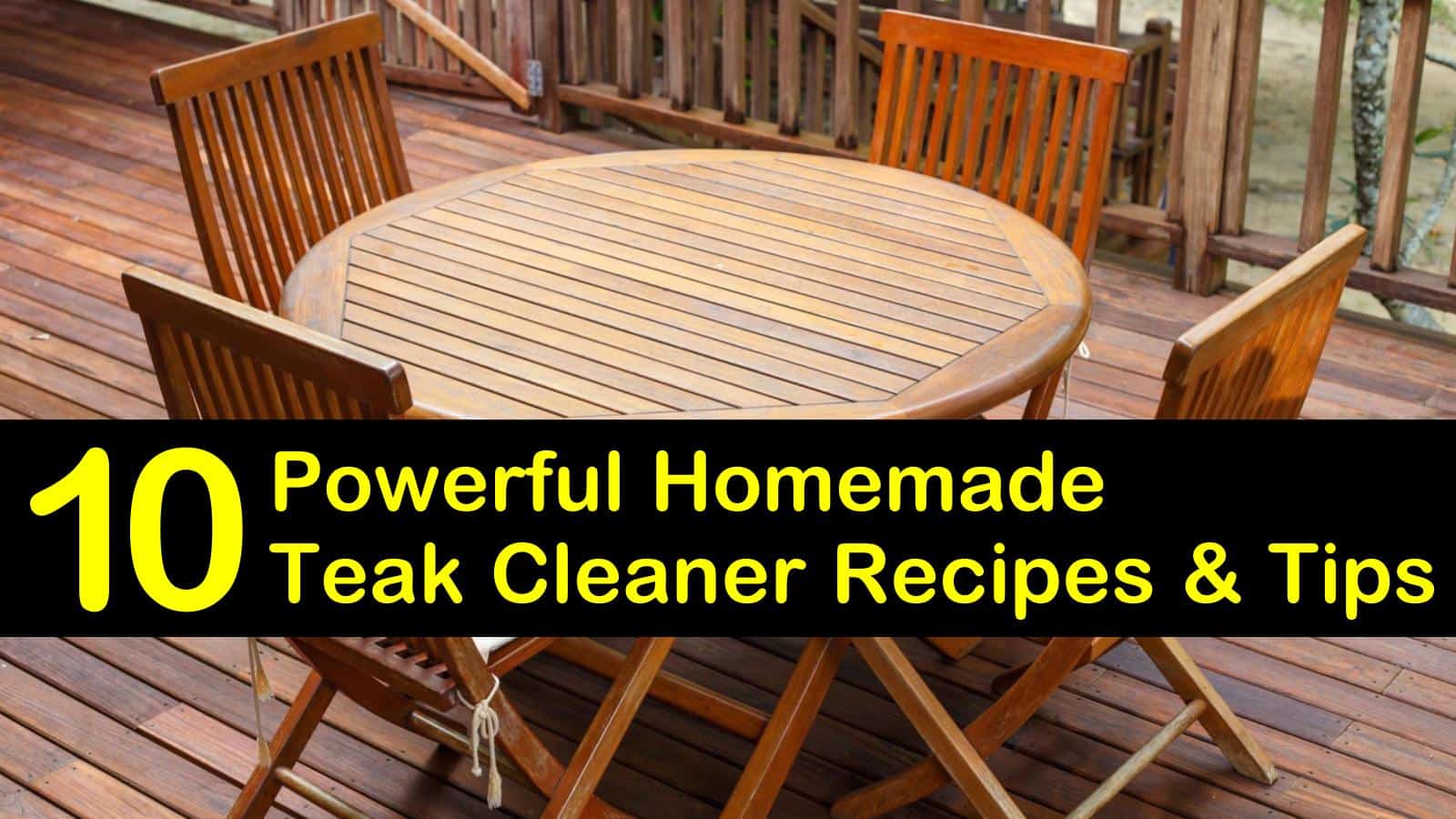 10 DIY Teak Cleaner Recipes & Tips