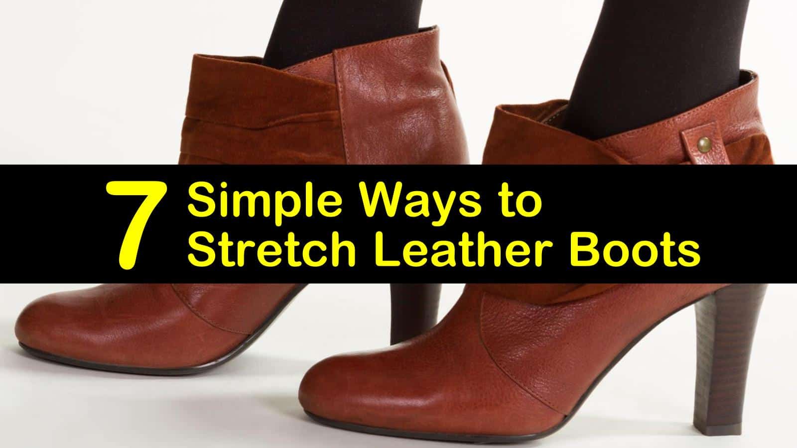 7 Simple Ways to Stretch Leather Boots