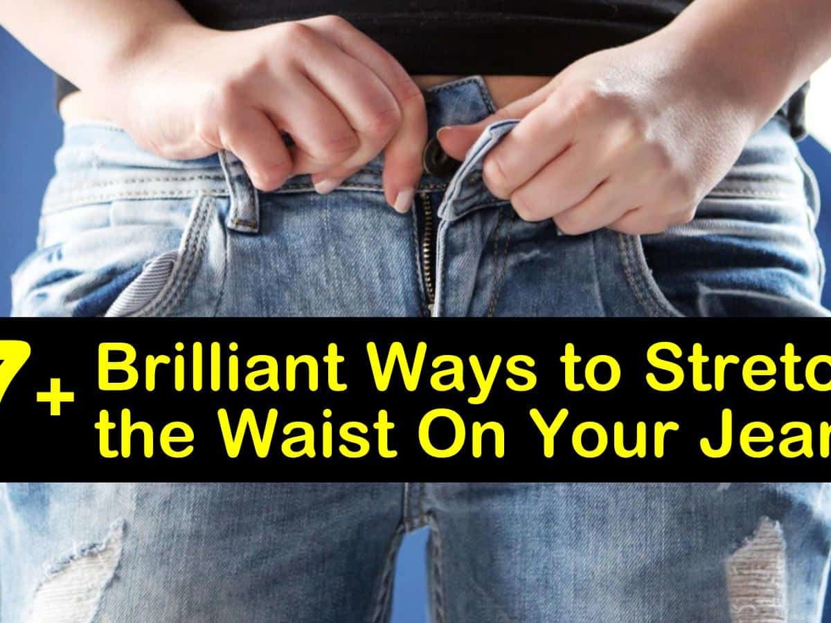 7+ Brilliant Ways to Stretch the Waist On Your Jeans