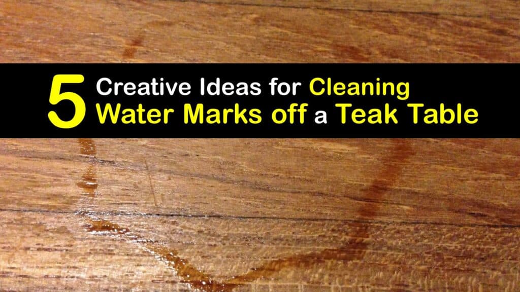 Water Mark Removal - Ways to Get Water Spots off a Teak Table